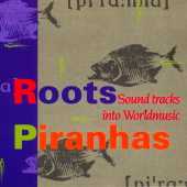 Piranha Allstars - Roots Piranhas - Sound tracks into Worldmusic