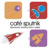Various - Café Sputnik - Electronic Exotica from Russia